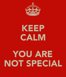 keep-calm-you-are-not-special-1